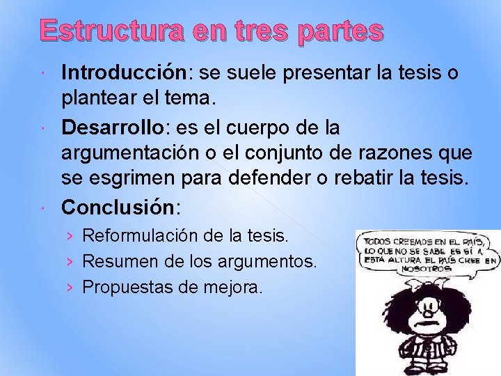 Estructura en tres partes Introducción: se suele presentar la tesis o plantear el tema. Estructura en tres partes Introducción: se suele presentar la tesis o plantear el tema.