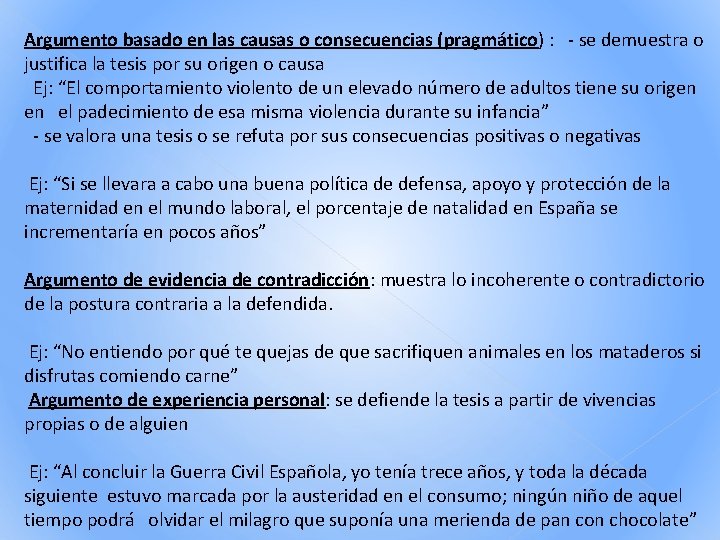 Argumento basado en las causas o consecuencias (pragmático) : - se demuestra o justifica Argumento basado en las causas o consecuencias (pragmático) : - se demuestra o justifica