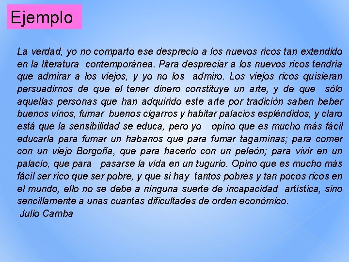 Ejemplo La verdad, yo no comparto ese desprecio a los nuevos ricos tan extendido Ejemplo La verdad, yo no comparto ese desprecio a los nuevos ricos tan extendido