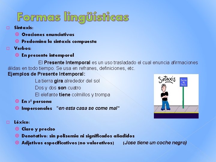 Formas lingüísticas Sintaxis: Oraciones enunciativas Predomina la sintaxis compuesta Verbos: En presente intemporal El Formas lingüísticas Sintaxis: Oraciones enunciativas Predomina la sintaxis compuesta Verbos: En presente intemporal El
