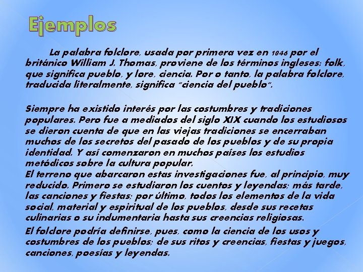 Ejemplos La palabra folclore, usada por primera vez en 1846 por el británico William Ejemplos La palabra folclore, usada por primera vez en 1846 por el británico William