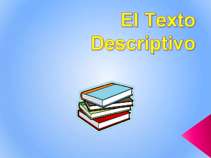 El Texto Descriptivo El Texto Descriptivo