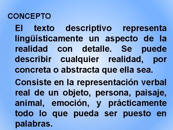 CONCEPTO El texto descriptivo representa lingüísticamente un aspecto de la realidad con detalle. Se CONCEPTO El texto descriptivo representa lingüísticamente un aspecto de la realidad con detalle. Se