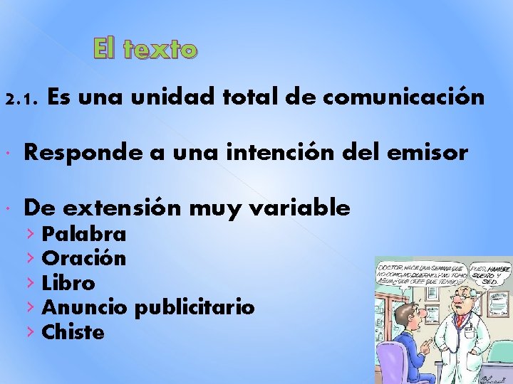 El texto 2. 1. Es una unidad total de comunicación Responde a una intención El texto 2. 1. Es una unidad total de comunicación Responde a una intención