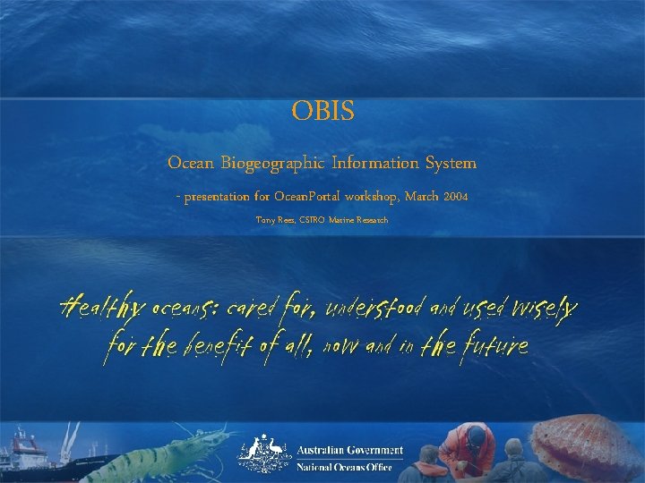 OBIS Ocean Biogeographic Information System - presentation for Ocean. Portal workshop, March 2004 Tony