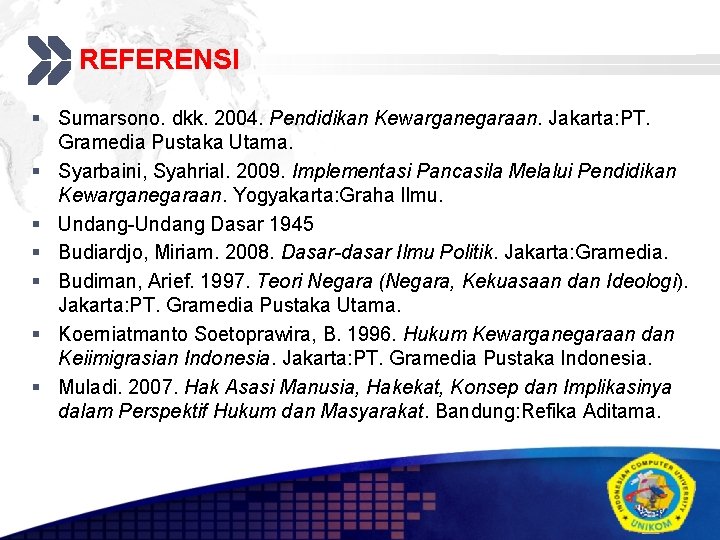 REFERENSI Add your company slogan § Sumarsono. dkk. 2004. Pendidikan Kewarganegaraan. Jakarta: PT. Gramedia