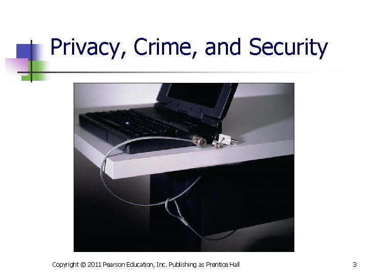 Privacy, Crime, and Security Copyright © 2011 Pearson Education, Inc. Publishing as Prentice Hall