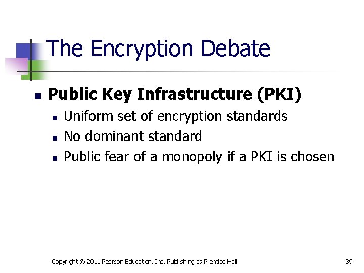 The Encryption Debate n Public Key Infrastructure (PKI) n n n Uniform set of