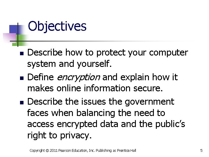 Objectives n n n Describe how to protect your computer system and yourself. Define