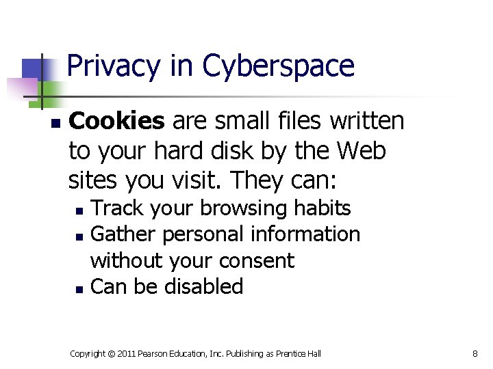 Privacy in Cyberspace n Cookies are small files written to your hard disk by