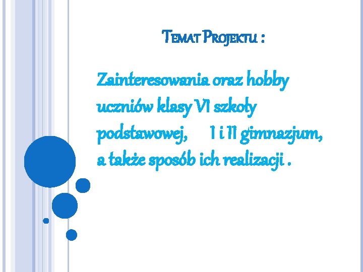 TEMAT PROJEKTU : Zainteresowania oraz hobby uczniów klasy VI szkoły podstawowej, I i II