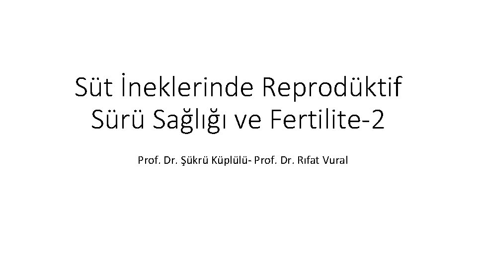 Süt İneklerinde Reprodüktif Sürü Sağlığı ve Fertilite-2 Prof. Dr. Şükrü Küplülü- Prof. Dr. Rıfat