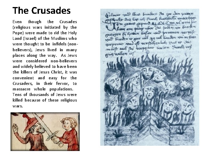 The Crusades Even though the Crusades (religious wars initiated by the Pope) were made