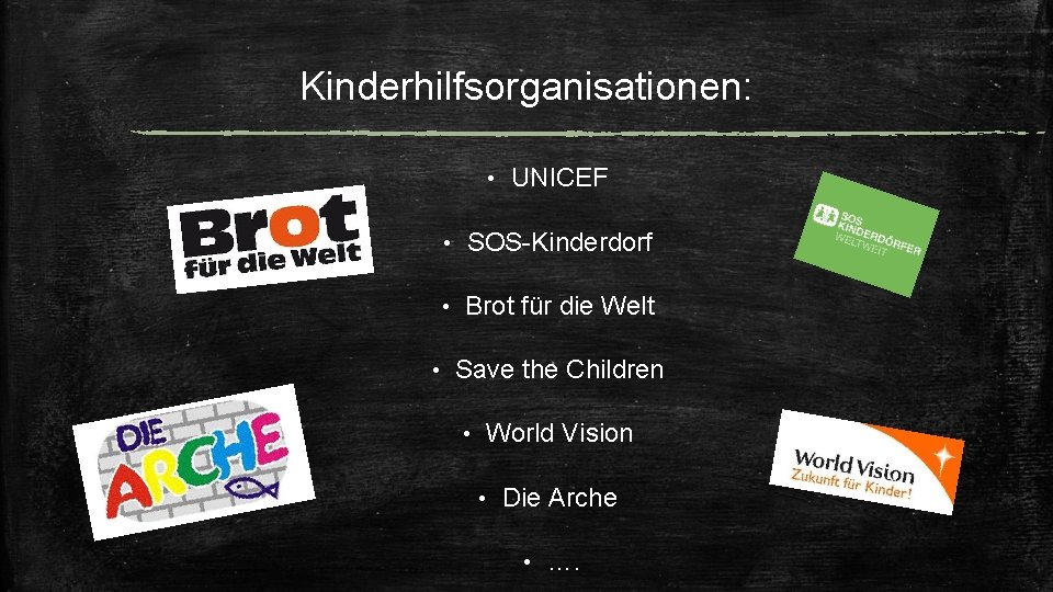 Kinderhilfsorganisationen: • • UNICEF • SOS-Kinderdorf • Brot für die Welt Save the Children