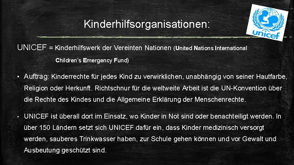 Kinderhilfsorganisationen: UNICEF = Kinderhilfswerk der Vereinten Nationen (United Nations International Children’s Emergency Fund) •