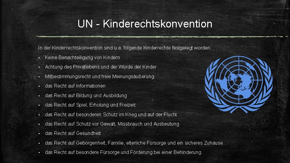 UN - Kinderechtskonvention In der Kinderrechtskonvention sind u. a. folgende Kinderrechte festgelegt worden: • UN - Kinderechtskonvention In der Kinderrechtskonvention sind u. a. folgende Kinderrechte festgelegt worden: •