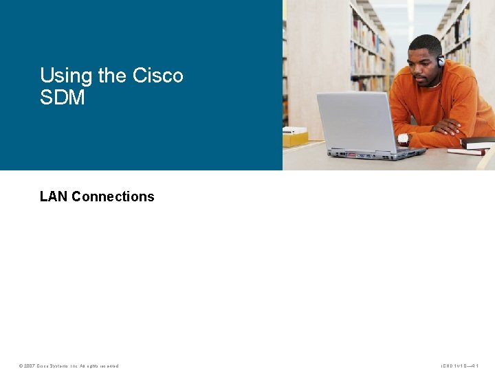 Using the Cisco SDM LAN Connections © 2007 Cisco Systems, Inc. All rights reserved.