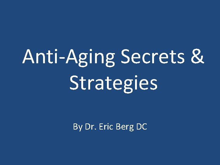 Anti-Aging Secrets & Strategies By Dr. Eric Berg DC 