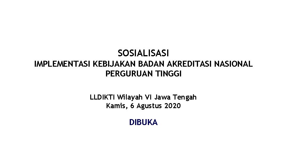 SOSIALISASI IMPLEMENTASI KEBIJAKAN BADAN AKREDITASI NASIONAL PERGURUAN TINGGI LLDIKTI Wilayah VI Jawa Tengah Kamis,