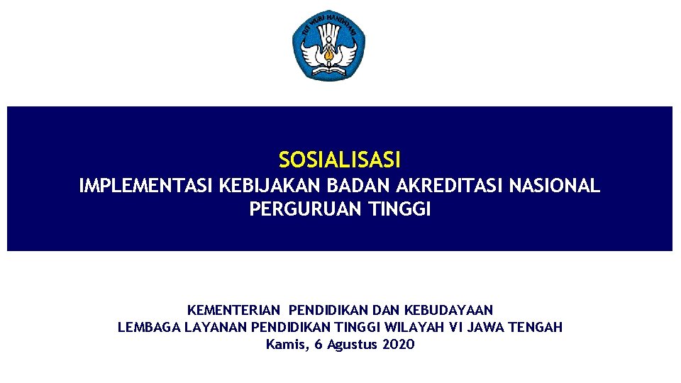 SOSIALISASI IMPLEMENTASI KEBIJAKAN BADAN AKREDITASI NASIONAL PERGURUAN TINGGI KEMENTERIAN PENDIDIKAN DAN KEBUDAYAAN LEMBAGA LAYANAN