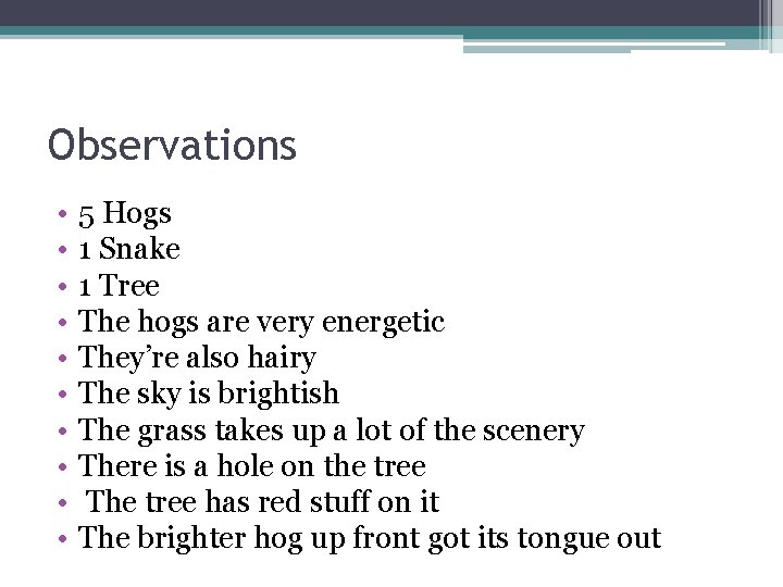 Observations • • • 5 Hogs 1 Snake 1 Tree The hogs are very