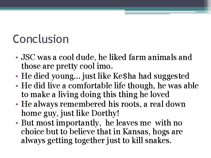Conclusion • JSC was a cool dude, he liked farm animals and those are