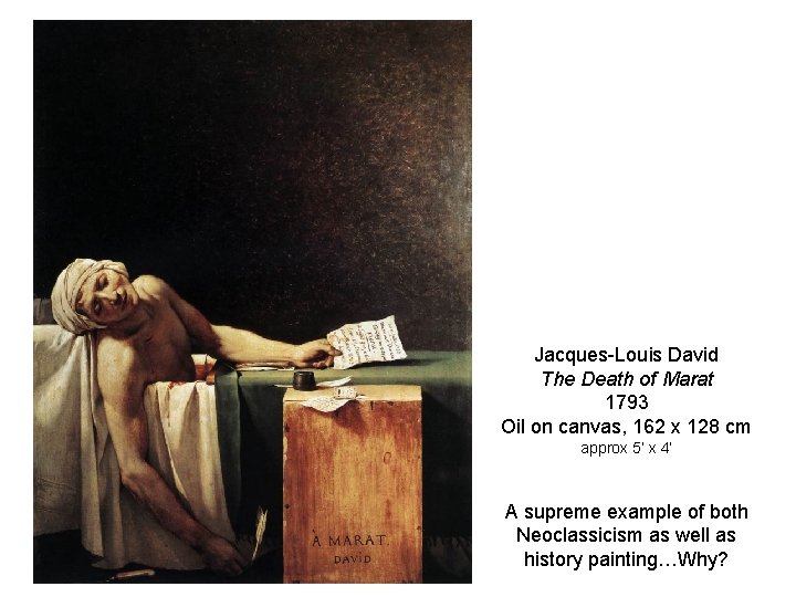 Jacques-Louis David The Death of Marat 1793 Oil on canvas, 162 x 128 cm Jacques-Louis David The Death of Marat 1793 Oil on canvas, 162 x 128 cm