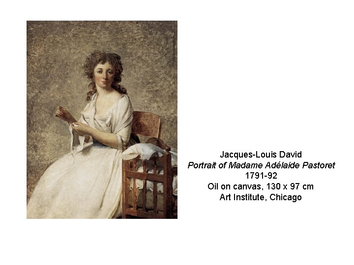 Jacques-Louis David Portrait of Madame Adélaide Pastoret 1791 -92 Oil on canvas, 130 x Jacques-Louis David Portrait of Madame Adélaide Pastoret 1791 -92 Oil on canvas, 130 x