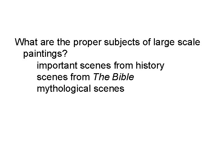 What are the proper subjects of large scale paintings? important scenes from history scenes What are the proper subjects of large scale paintings? important scenes from history scenes
