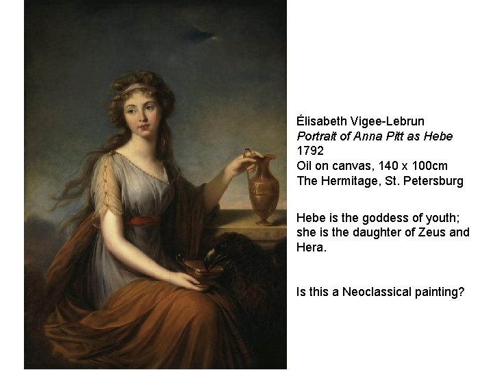 Élisabeth Vigee-Lebrun Portrait of Anna Pitt as Hebe 1792 Oil on canvas, 140 x Élisabeth Vigee-Lebrun Portrait of Anna Pitt as Hebe 1792 Oil on canvas, 140 x
