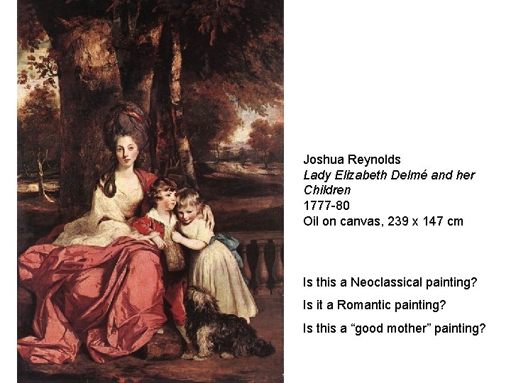 Joshua Reynolds Lady Elizabeth Delmé and her Children 1777 -80 Oil on canvas, 239 Joshua Reynolds Lady Elizabeth Delmé and her Children 1777 -80 Oil on canvas, 239