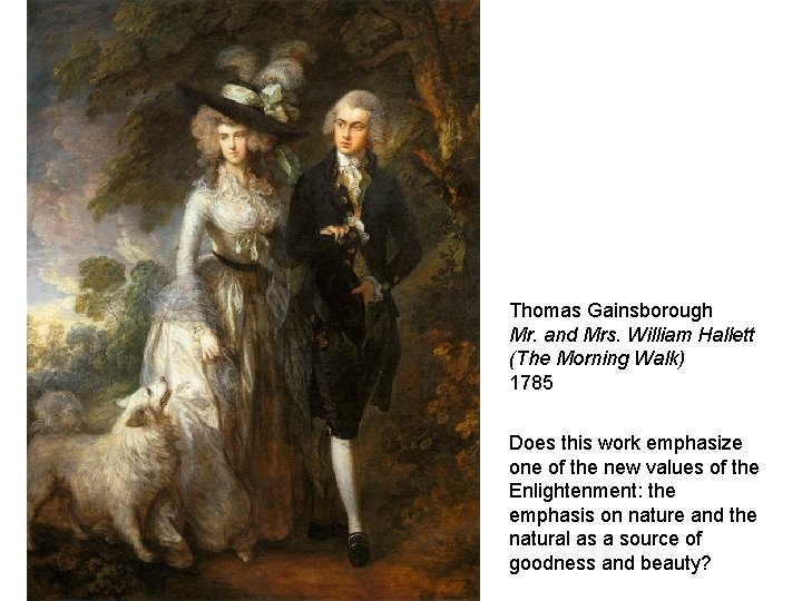 Thomas Gainsborough Mr. and Mrs. William Hallett (The Morning Walk) 1785 Does this work Thomas Gainsborough Mr. and Mrs. William Hallett (The Morning Walk) 1785 Does this work