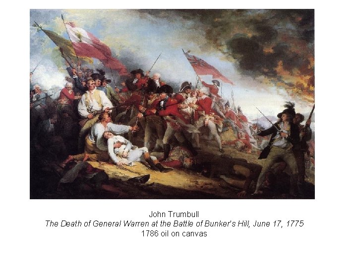 John Trumbull The Death of General Warren at the Battle of Bunker’s Hill, June John Trumbull The Death of General Warren at the Battle of Bunker’s Hill, June