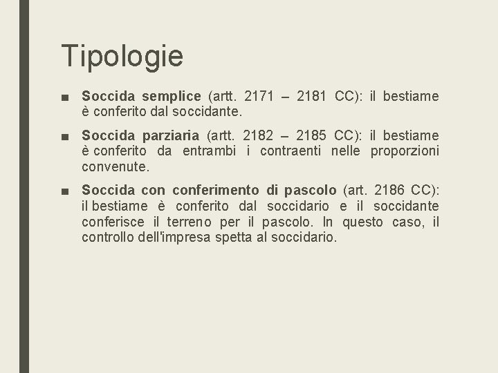 Tipologie ■ Soccida semplice (artt. 2171 – 2181 CC): il bestiame è conferito dal