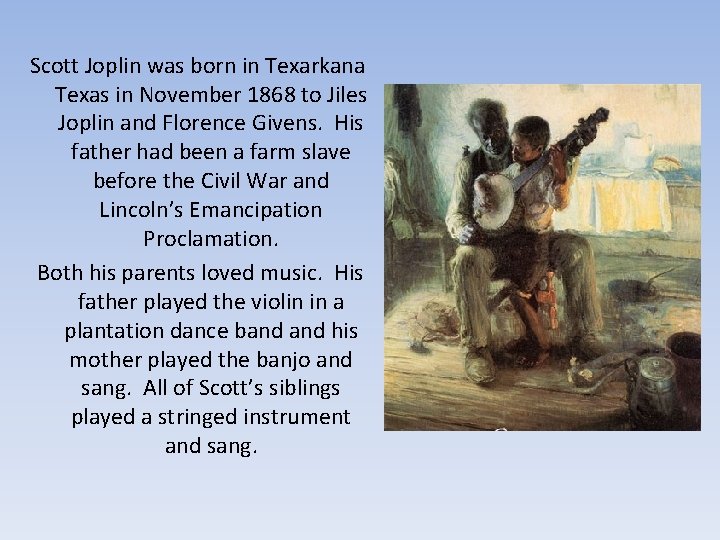 Scott Joplin was born in Texarkana Texas in November 1868 to Jiles Joplin and