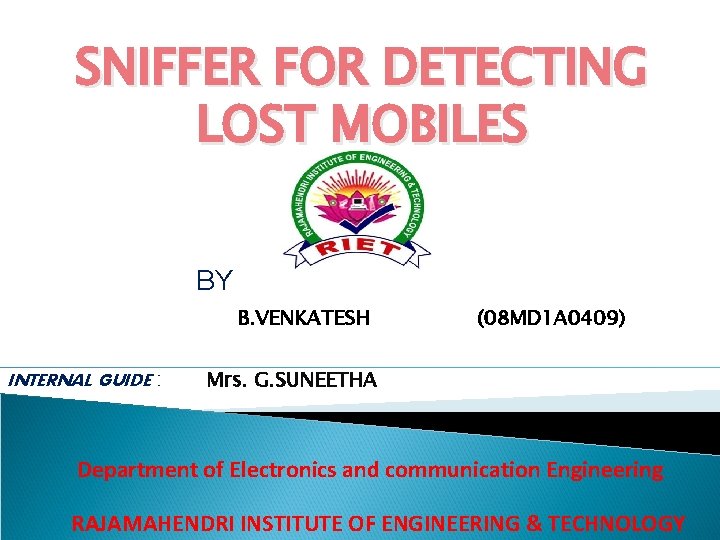 SNIFFER FOR DETECTING LOST MOBILES BY B. VENKATESH INTERNAL GUIDE : (08 MD 1