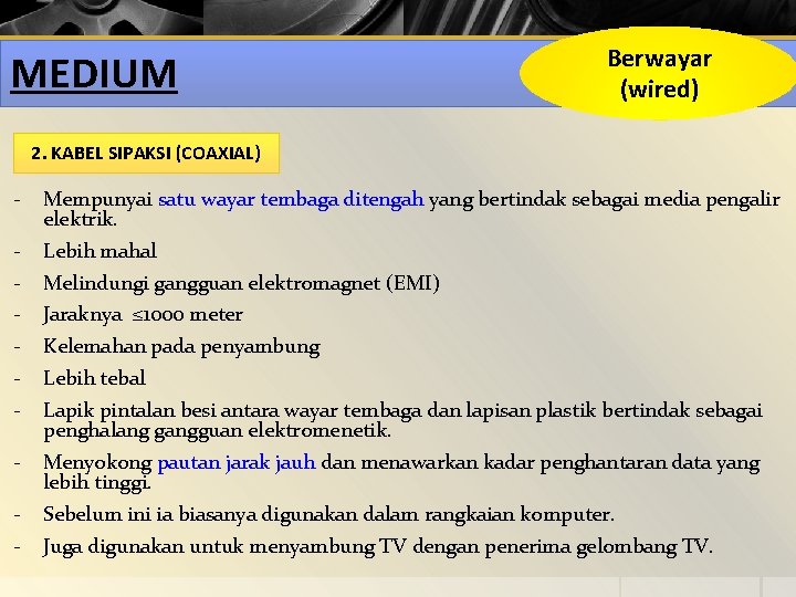 MEDIUM Berwayar (wired) 2. KABEL SIPAKSI (COAXIAL) - Mempunyai satu wayar tembaga ditengah yang