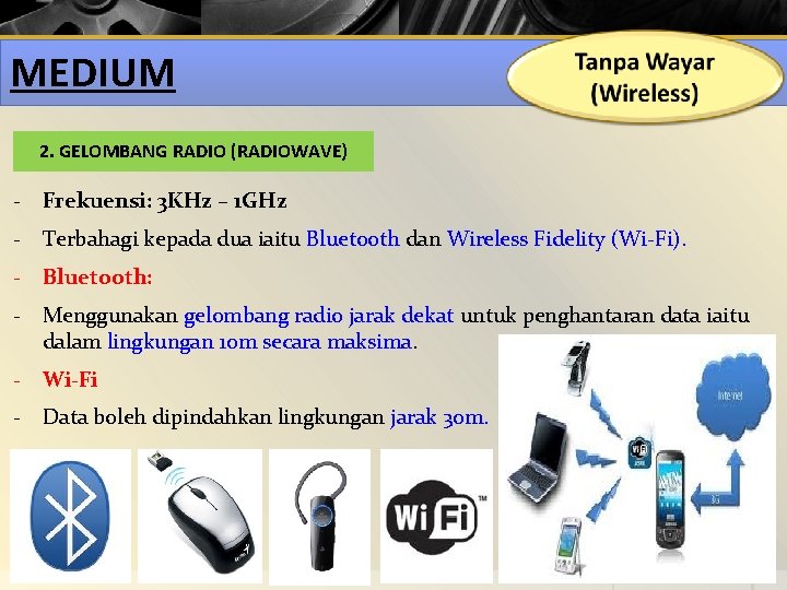 MEDIUM 2. GELOMBANG RADIO (RADIOWAVE) - Frekuensi: 3 KHz – 1 GHz - Terbahagi