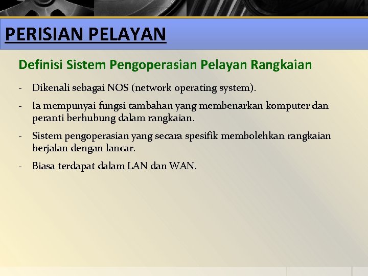 PERISIAN PELAYAN Definisi Sistem Pengoperasian Pelayan Rangkaian - Dikenali sebagai NOS (network operating system).