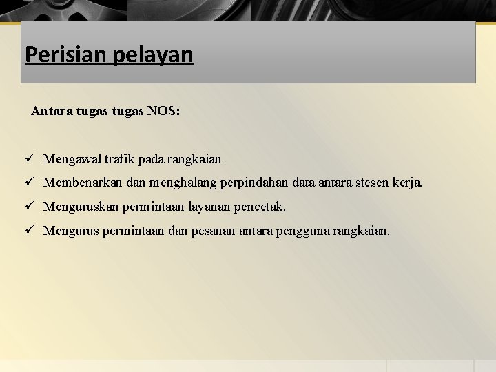 Perisian pelayan Antara tugas-tugas NOS: ü Mengawal trafik pada rangkaian ü Membenarkan dan menghalang