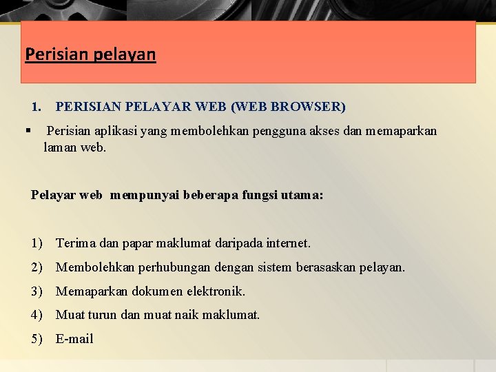 Perisian pelayan 1. § PERISIAN PELAYAR WEB (WEB BROWSER) Perisian aplikasi yang membolehkan pengguna