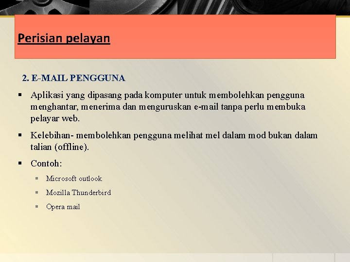 Perisian pelayan 2. E-MAIL PENGGUNA § Aplikasi yang dipasang pada komputer untuk membolehkan pengguna