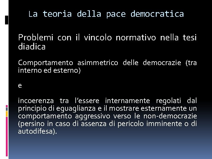 La teoria della pace democratica Problemi con il vincolo normativo nella tesi diadica Comportamento La teoria della pace democratica Problemi con il vincolo normativo nella tesi diadica Comportamento