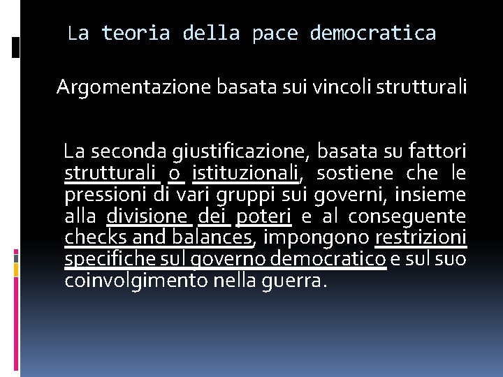 La teoria della pace democratica Argomentazione basata sui vincoli strutturali La seconda giustificazione, basata La teoria della pace democratica Argomentazione basata sui vincoli strutturali La seconda giustificazione, basata