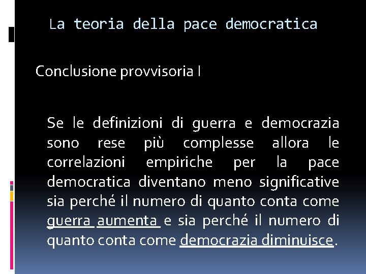 La teoria della pace democratica Conclusione provvisoria I Se le definizioni di guerra e La teoria della pace democratica Conclusione provvisoria I Se le definizioni di guerra e