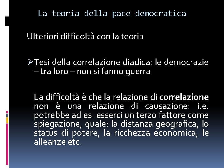 La teoria della pace democratica Ulteriori difficoltà con la teoria ØTesi della correlazione diadica: La teoria della pace democratica Ulteriori difficoltà con la teoria ØTesi della correlazione diadica: