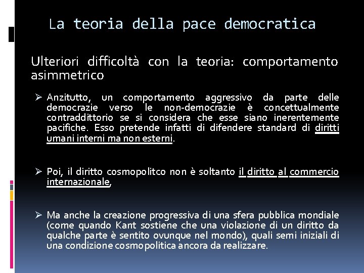 La teoria della pace democratica Ulteriori difficoltà con la teoria: comportamento asimmetrico Ø Anzitutto, La teoria della pace democratica Ulteriori difficoltà con la teoria: comportamento asimmetrico Ø Anzitutto,