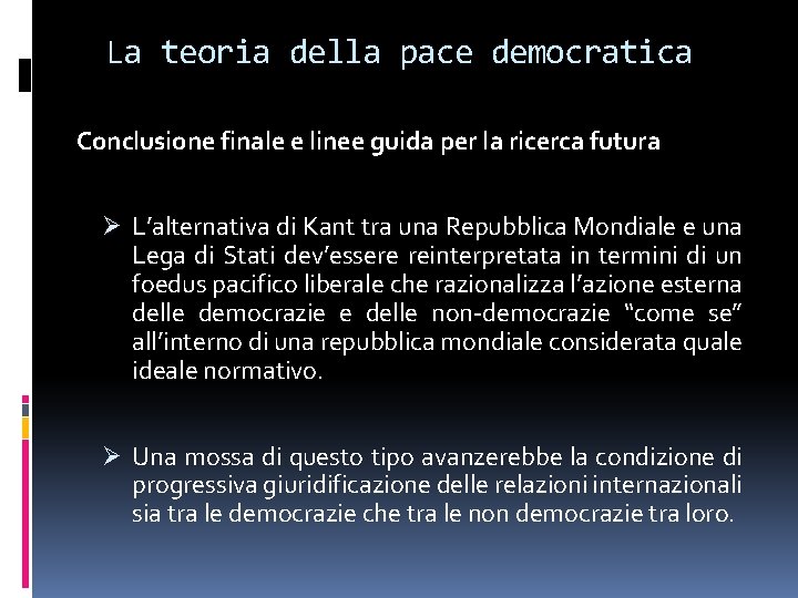 La teoria della pace democratica Conclusione finale e linee guida per la ricerca futura La teoria della pace democratica Conclusione finale e linee guida per la ricerca futura