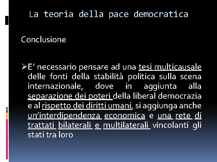 La teoria della pace democratica Conclusione ØE’ necessario pensare ad una tesi multicausale delle La teoria della pace democratica Conclusione ØE’ necessario pensare ad una tesi multicausale delle