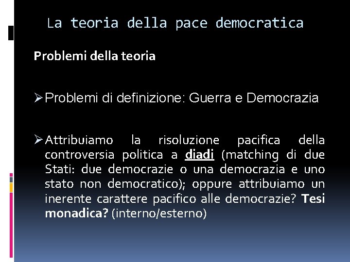 La teoria della pace democratica Problemi della teoria Ø Problemi di definizione: Guerra e La teoria della pace democratica Problemi della teoria Ø Problemi di definizione: Guerra e